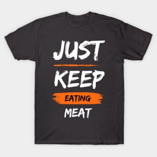 Just Keep Eating Meat T-Shirt